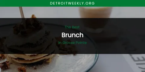 The Absolute Best Brunch in Grosse Pointe