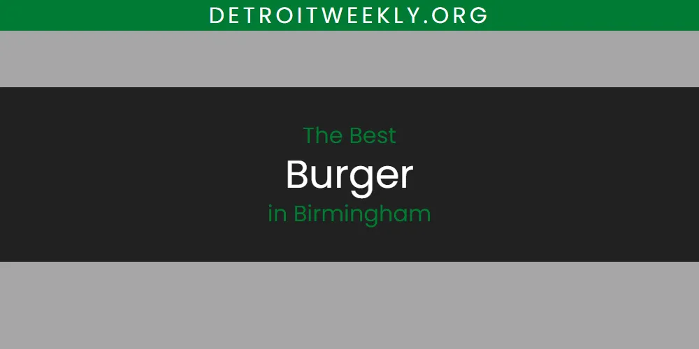 The Absolute Best Burger in Birmingham  [Updated 2025]
