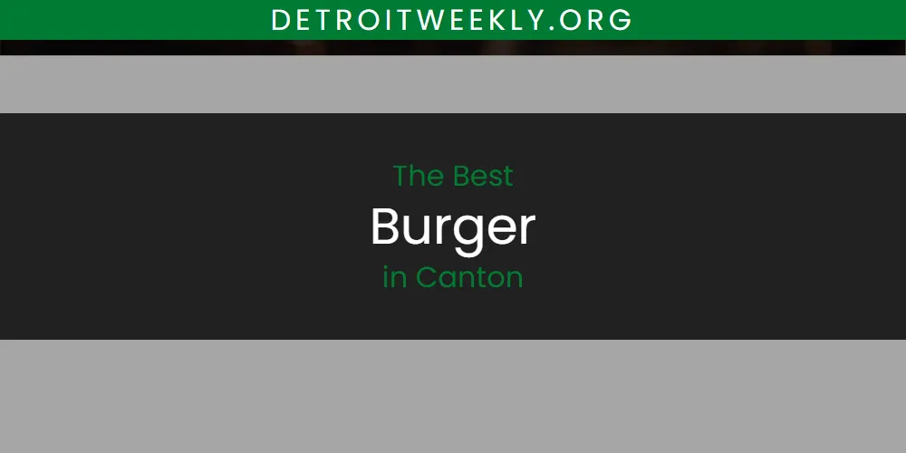 The Absolute Best Burger in Canton  [Updated 2025]