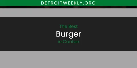 Best Burger in Canton: Our Expert Picks