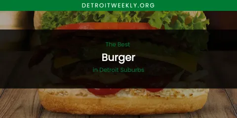 The Absolute Best Burger in Detroit Suburbs