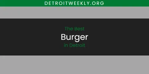 The Best Burger in Detroit List