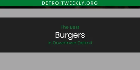 The Best Burgers in Downtown Detroit