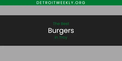 Troy's Best Burgers Spots
