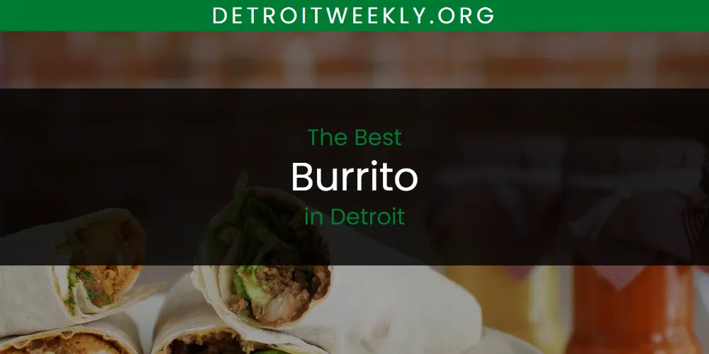 The Absolute Best Burrito in Detroit  [Updated 2025]