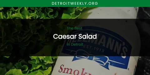 The Absolute Best Caesar Salad in Detroit