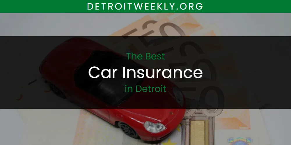 The Absolute Best Car Insurance in Detroit  [Updated 2025]