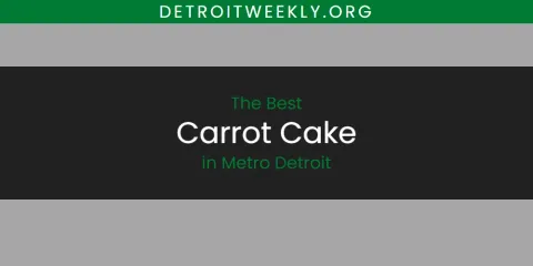 Discover the Best Carrot Cake in Metro Detroit