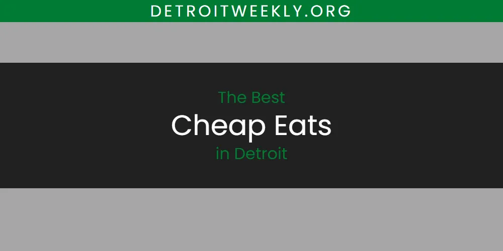 The Absolute Best Cheap Eats in Detroit  [Updated 2025]