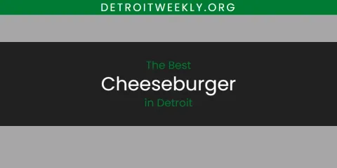 Guide to Best Cheeseburger in Detroit