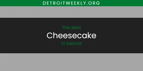 The Best Cheesecake in Detroit List