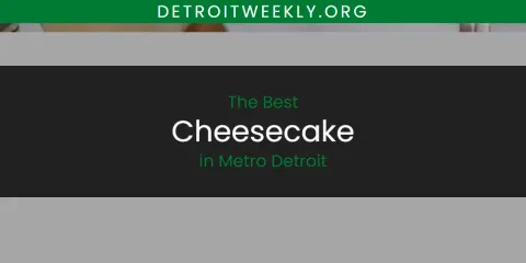 The Best Cheesecake in Metro Detroit