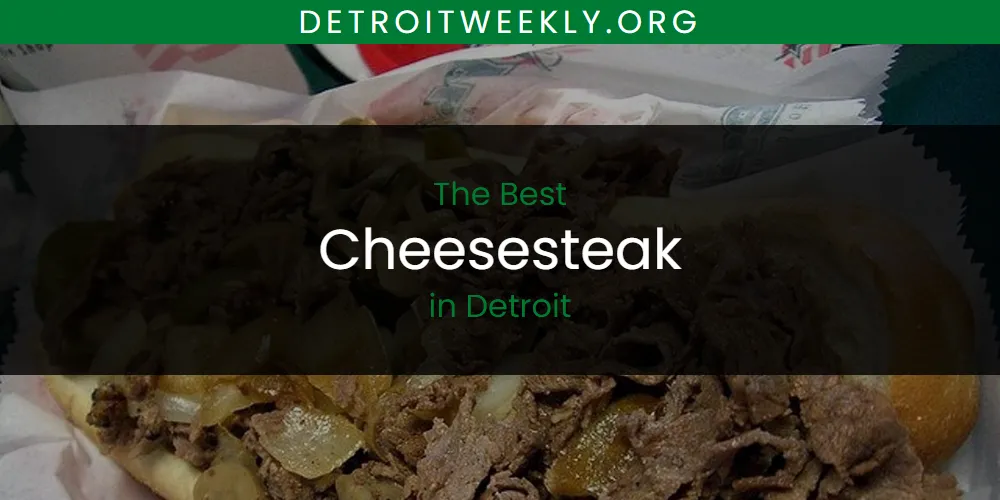 Best Cheesesteak in Detroit: Our Expert Picks for 2026