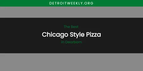 The Absolute Best Chicago Style Pizza in Dearborn