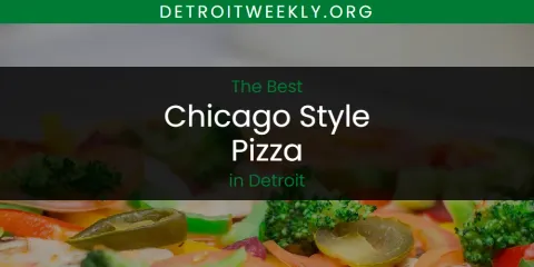 The Best Chicago Style Pizza in Detroit List