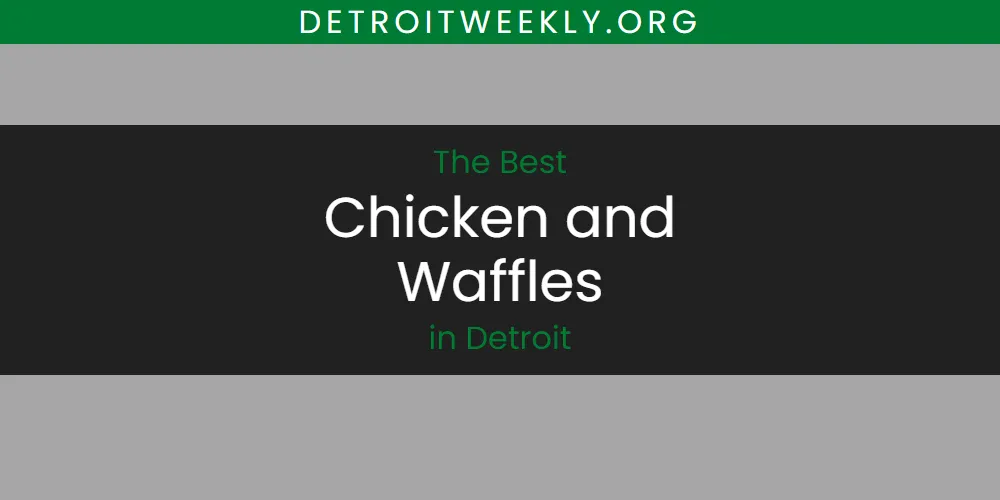The Absolute Best Chicken and Waffles in Detroit  [Updated 2025]