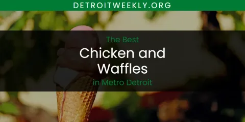 Metro Detroit's Best Chicken and Waffles