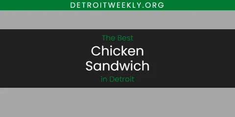 The Absolute Best Chicken Sandwich in Detroit