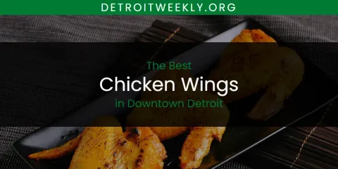 The Absolute Best Chicken Wings in Downtown Detroit