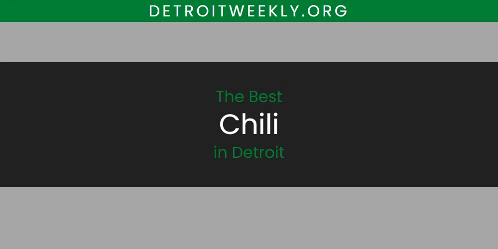 The 2026 Best Chili in Detroit List