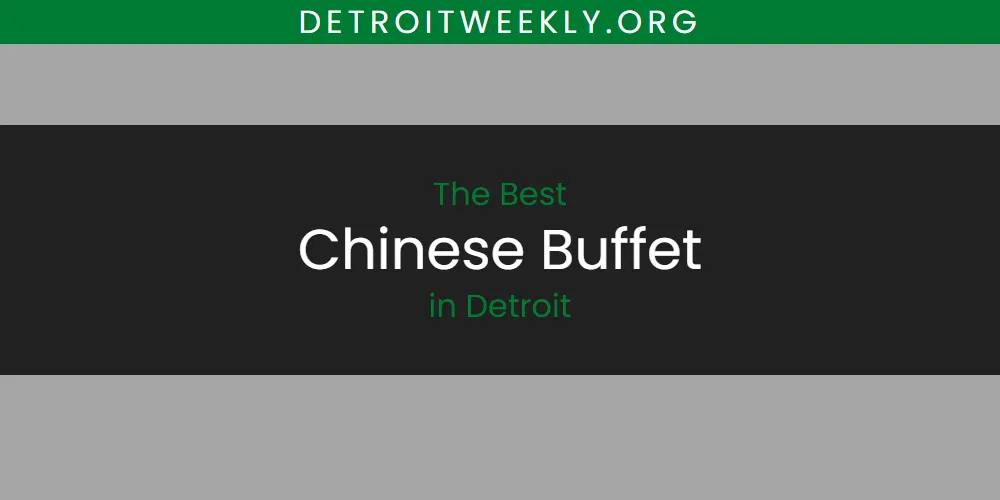 The Absolute Best Chinese Buffet in Detroit  [Updated 2025]