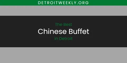 Best Chinese Buffet in Detroit: Complete Guide