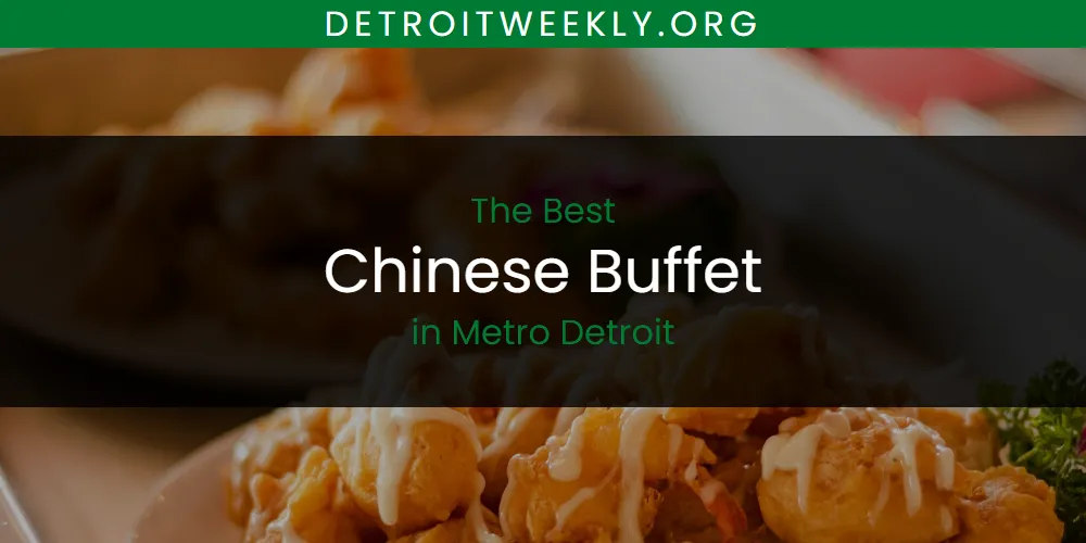 Metro Detroit's Best Chinese Buffet [Updated 2025]