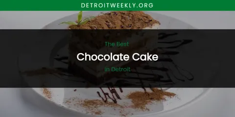 The Absolute Best Chocolate Cake in Detroit