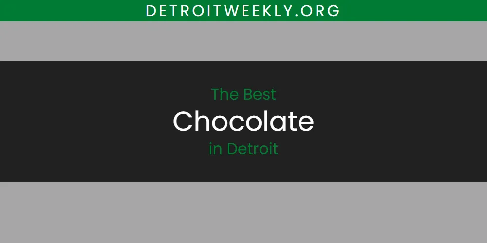 Discover the Best Chocolate in Detroit (2026)