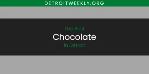 Discover the Best Chocolate in Detroit