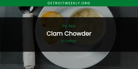 The Absolute Best Clam Chowder in Detroit
