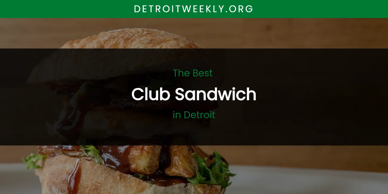 The Absolute Best Club Sandwich in Detroit featured