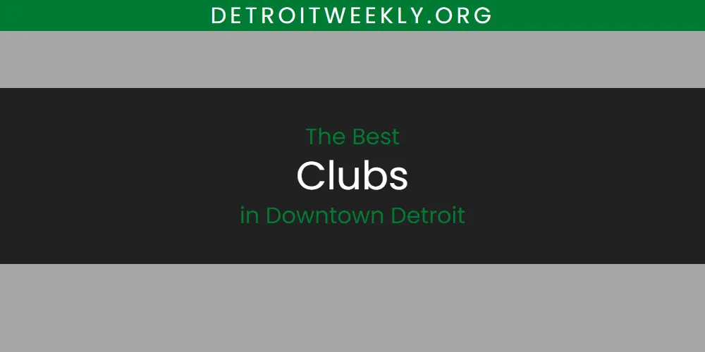 2026 Ranked: Best Clubs in Downtown Detroit