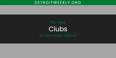 Ranked: Best Clubs in Downtown Detroit