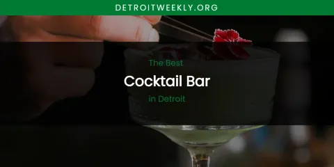 The Absolute Best Cocktail Bar in Detroit