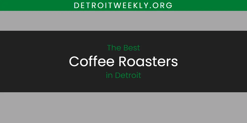 2026 Ranked: Best Coffee Roasters in Detroit