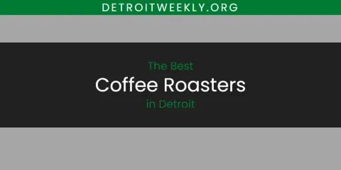 Ranked: Best Coffee Roasters in Detroit