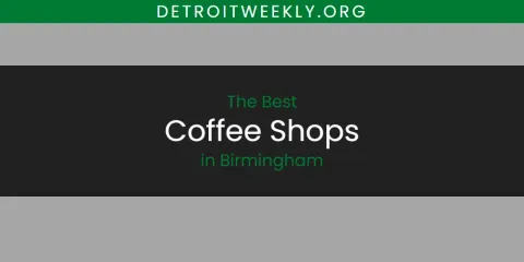 Best Coffee Shops in Birmingham: Ultimate Guide