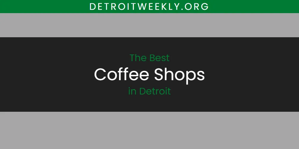 Best Coffee Shops in Detroit: Our Expert Picks for 2026