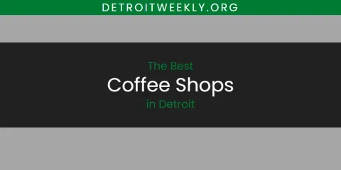 Best Coffee Shops in Detroit: Our Expert Picks