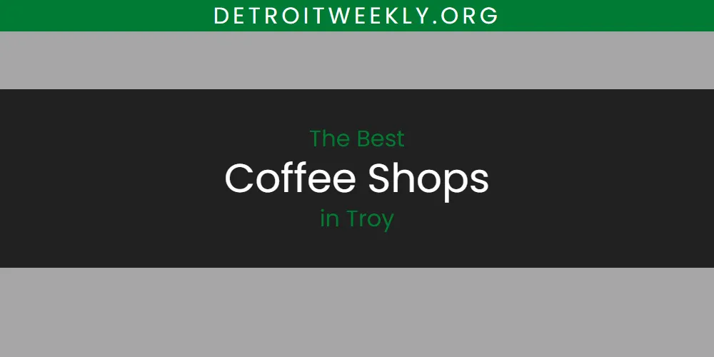 Best Coffee Shops in Troy: 2026 Ultimate Guide