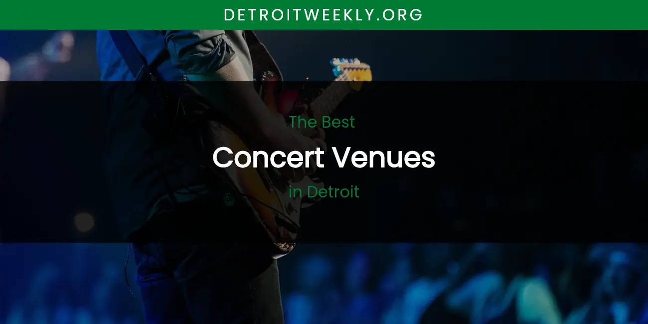 The Absolute Best Concert Venues in Detroit featured