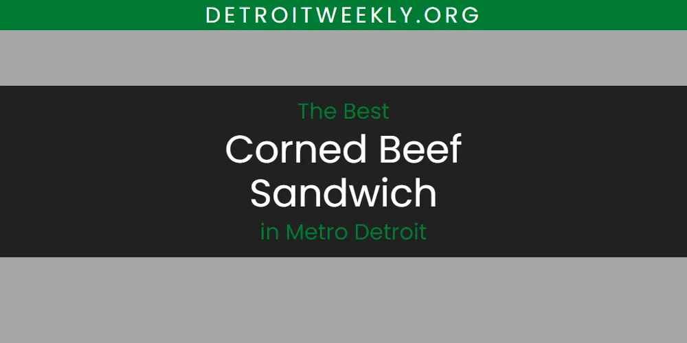 Metro Detroit's Best Corned Beef Sandwich [Updated 2025]