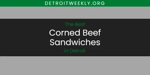 The Best Corned Beef Sandwiches in Detroit