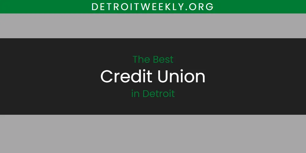 Best Credit Union in Detroit: 2026 Ultimate Guide