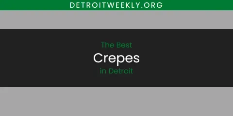 Discover the Best Crepes in Detroit