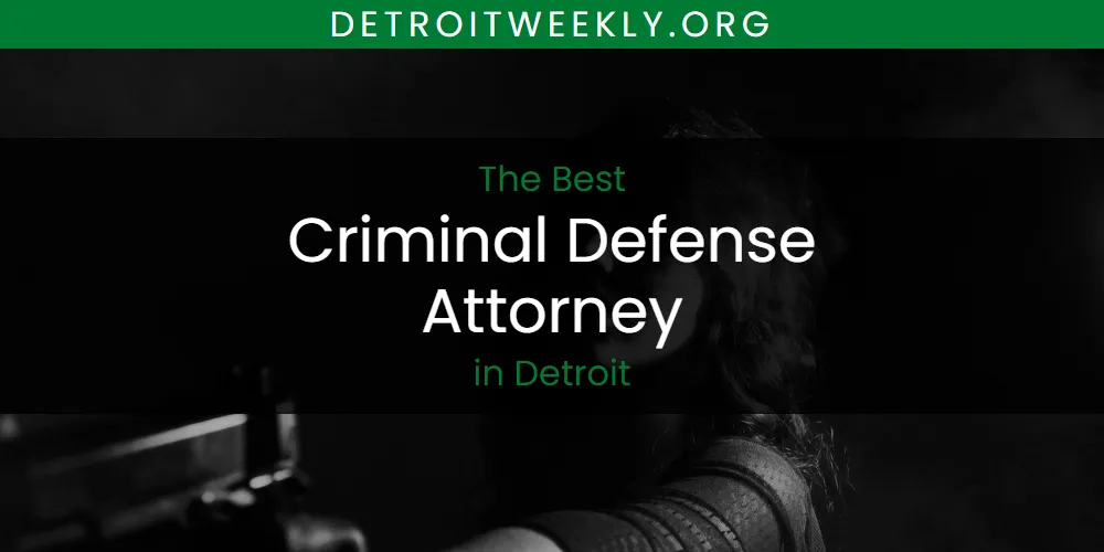 2026 Ranked: Best Criminal Defense Attorney in Detroit