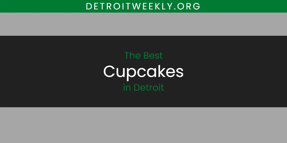 The Absolute Best Cupcakes in Detroit  [Updated 2025]
