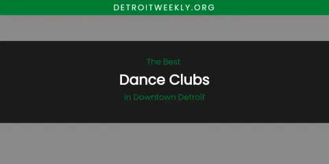 The Absolute Best Dance Clubs in Downtown Detroit