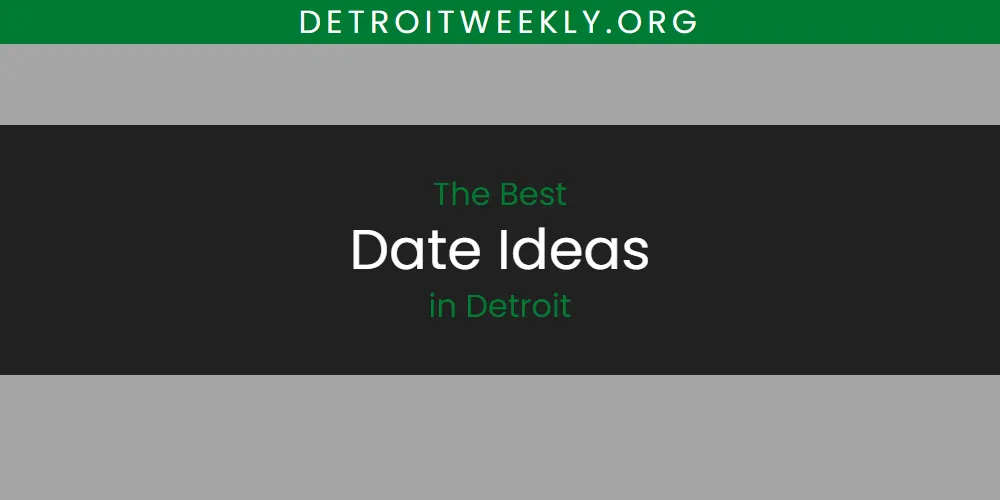 Best Date Ideas in Detroit: 2026 Ultimate Guide